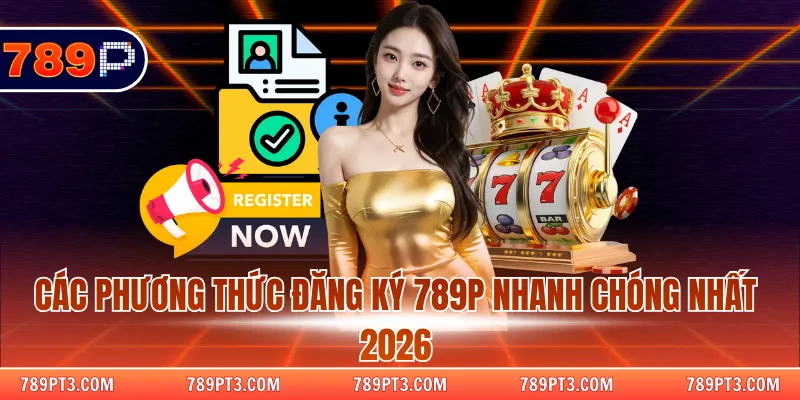Các phương thức đăng ký nhanh chóng nhất 2026